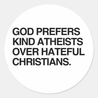GOD PREFERS KIND ATHEISTS.png Classic Round Sticker
