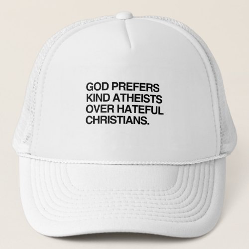 GOD PREFERS KIND ATHEISTS TRUCKER HAT