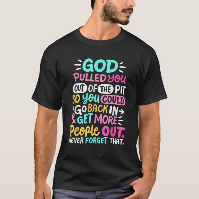 God Pulled You Out of the Pit Sobriety AA NA Recov T-Shirt (Front)