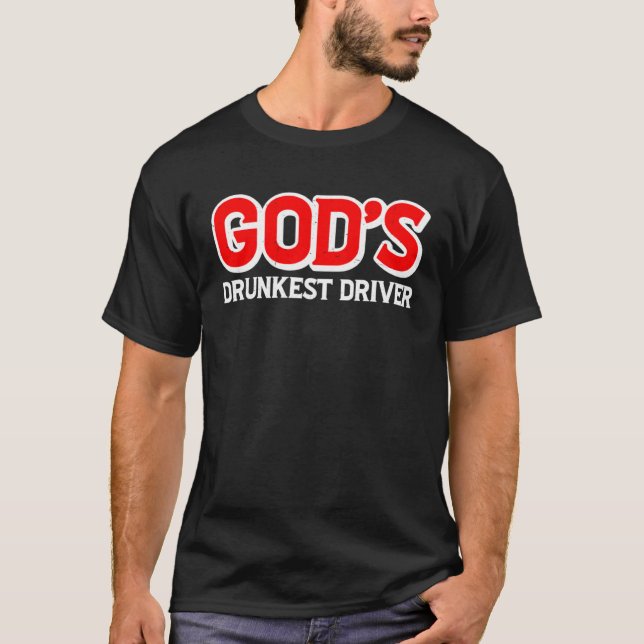 God s Drunkest Driver T-Shirt (Front)