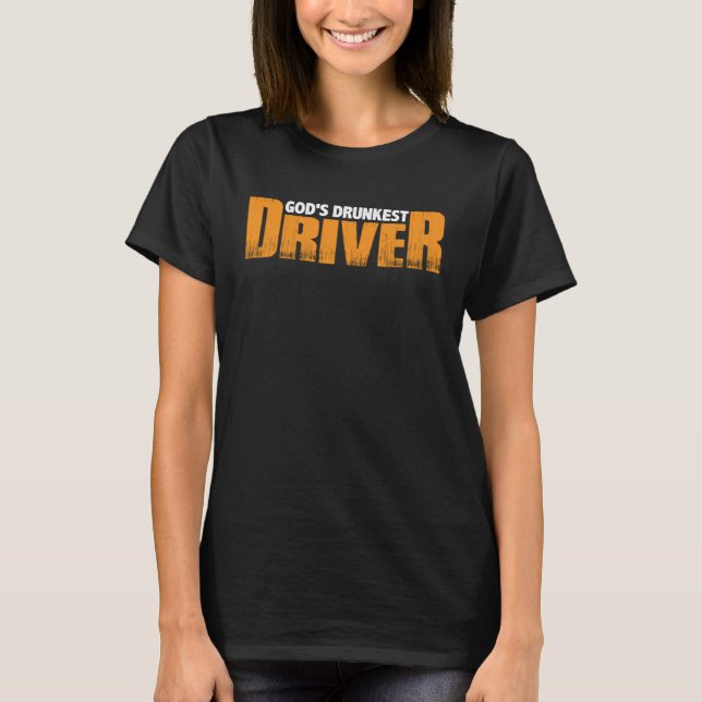 God s Drunkest Driver           T-Shirt (Front)