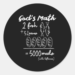 God’s Math 2 Fish 5 Loaves 5000 Meals Tee Classic Round Sticker