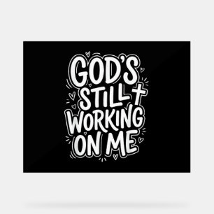 God’s Still Working On Me Christian Faith Quote Acrylic Sign