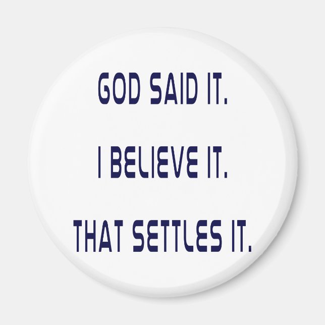God Said It! I Believe It! That Settles It! Plain Magnet (Front)