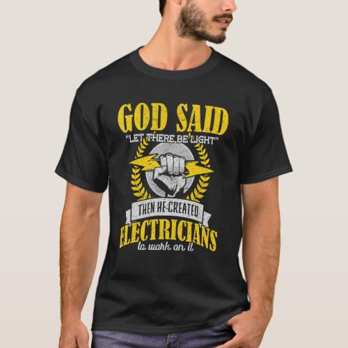 God Said Let There Be Light Then He Created Electr T_Shirt