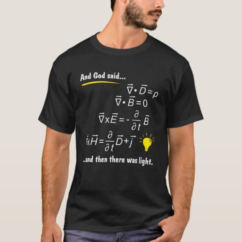 God Said Maxwells Equations and Then There Was Lig T_Shirt
