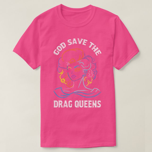 God Save The Drag Queens Drag Is Not A Crime Suppo T-Shirt (Design Front)