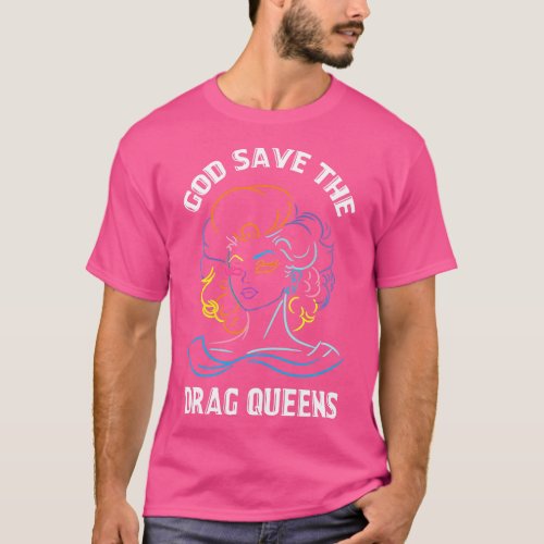God Save The Drag Queens Drag Is Not A Crime Suppo T_Shirt