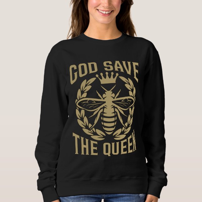 God Save The Queen Bee Whisperer Loves Honey Bees  Sweatshirt (Front)