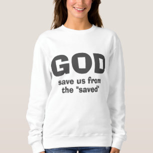 God save us from religious hypocrites sweatshirt
