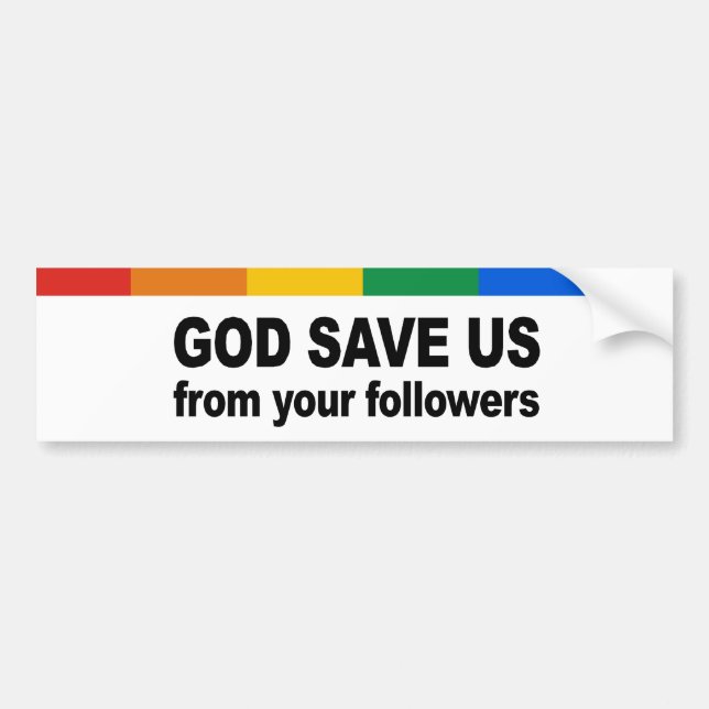 God save us from your followers bumper sticker (Front)