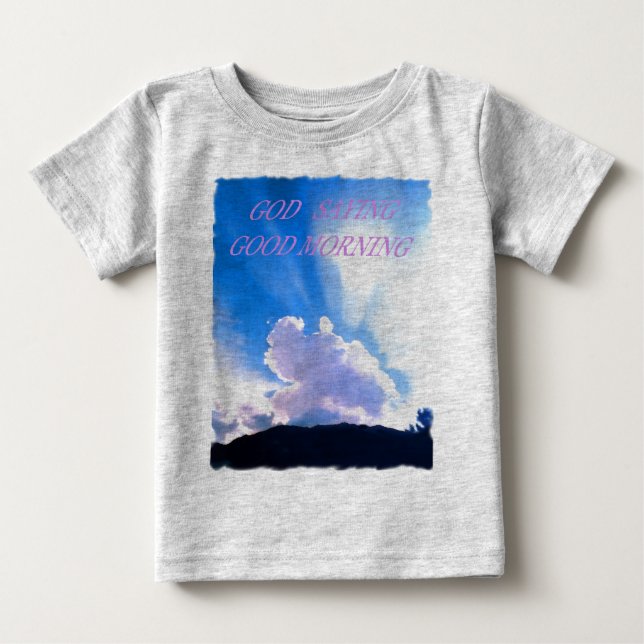 GOD SAYING GOOD MORNING BABY T-Shirt (Front)