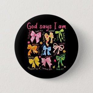 God Says I Am Coquette Bow Floral Christian Mother Button