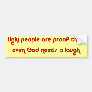 God Sense of Humor Ugly People Bumper Sticker