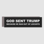 God Sent Trump Because He Ran Out Of Locusts Car Magnet at Zazzle