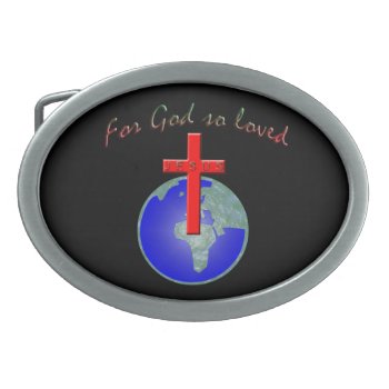 God So Loved Oval Belt Buckle by Artnmore at Zazzle