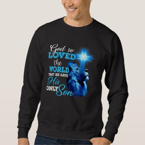 God So Loved The World John 316 Christian Cross Bi Sweatshirt