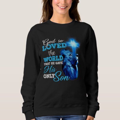 God So Loved The World John 316 Christian Cross Bi Sweatshirt