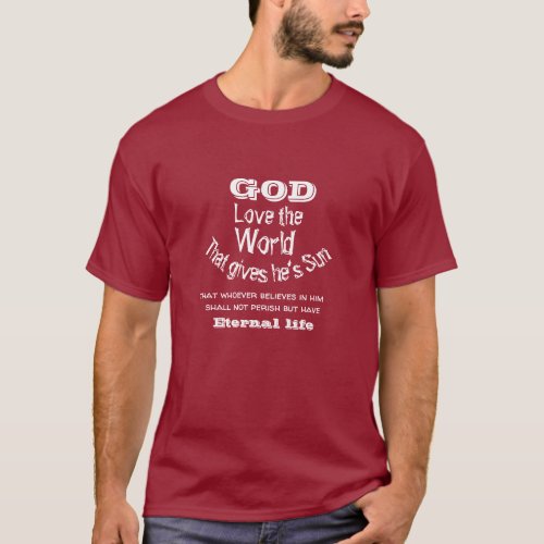 God so loved the world that he gave his son  T_Shirt