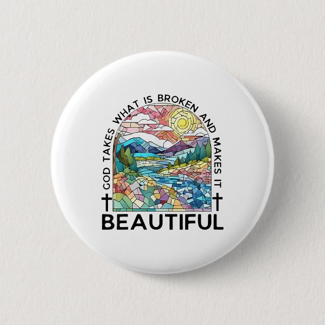 God Takes What Is Broken And Makes It Beautiful _2 Button (Front)