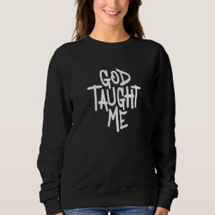 God Taught Me Christian Witnessing Sweatshirt