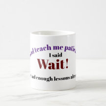 God teach me patience coffee mug