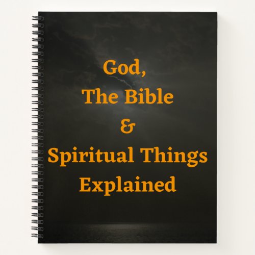 God The Bible  Spiritual Things Explained 1  Notebook