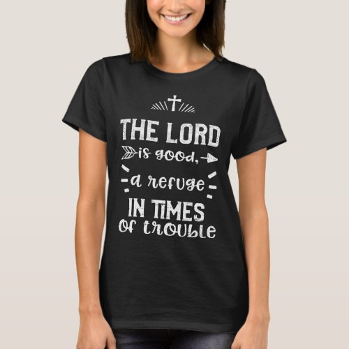 God The Lord is good a refuge in times of trouble  T_Shirt