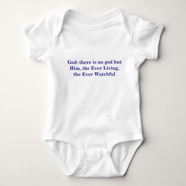 God: there is no god but Him, the Ever Living, the Baby Bodysuit (Front)
