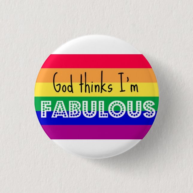 "God Thinks I'm Fabulous" GAY PRIDE BADGE Button (Front)