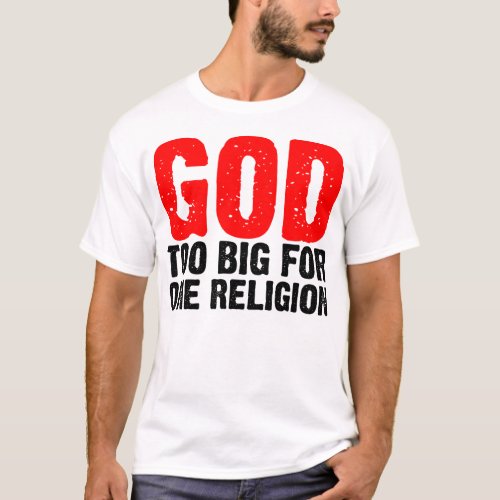 GOD TOO BIG FOR ONE RELIGION T_Shirt