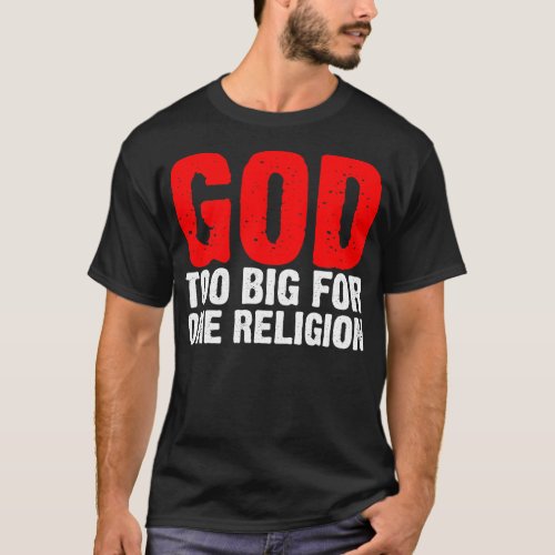 GOD TOO BIG FOR ONE RELIGION T_Shirt