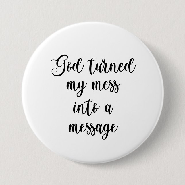 God Turned My Mess Into A Message Button (Front)