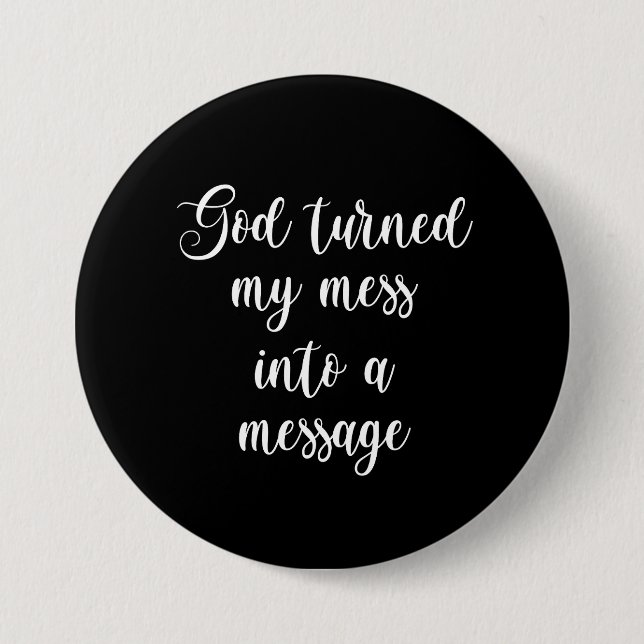 God Turned My Mess Into A Message Button (Front)
