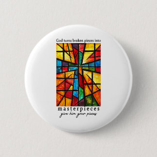God Turns Broken Pieces Into Masterpieces Give Him Button