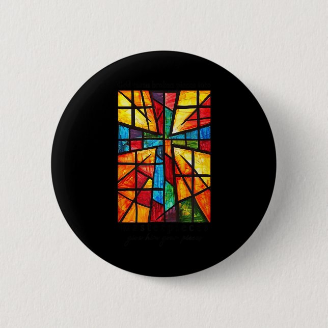 God Turns Broken Pieces Into Masterpieces Give Him Button (Front)