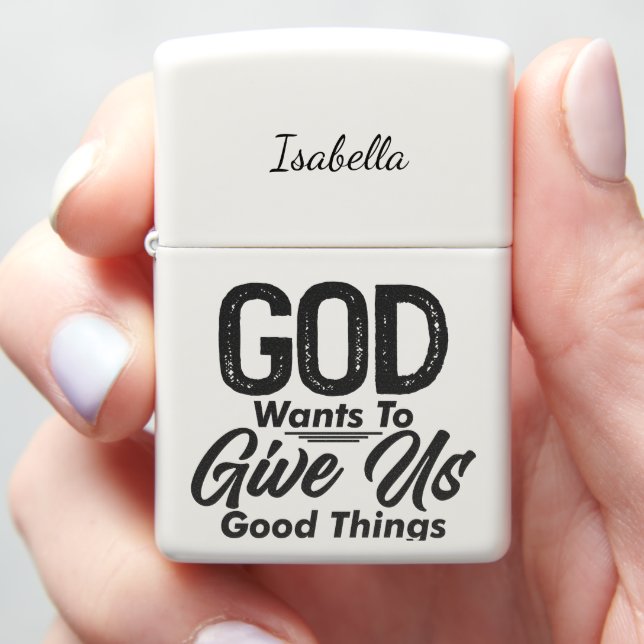 God Wants To Give Us Good Things Zippo Lighter (In Hand)