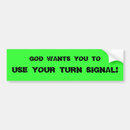 GOD WANTS YOU TO USE YOUR TURN SIGNAL BUMPER STICKER