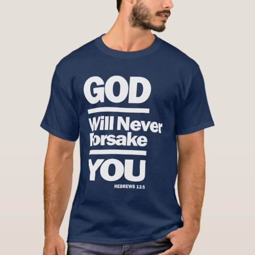 God Will Never Forsake You  Christian Designs T_Shirt