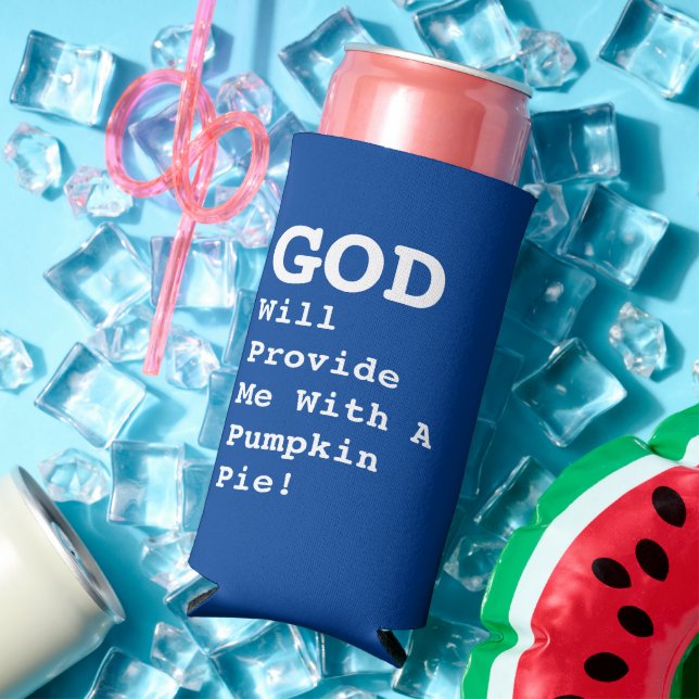 "GOD Will Provide Me With A Pumpkin Pie!" - Funny Seltzer Can Cooler (In Situ Summer)