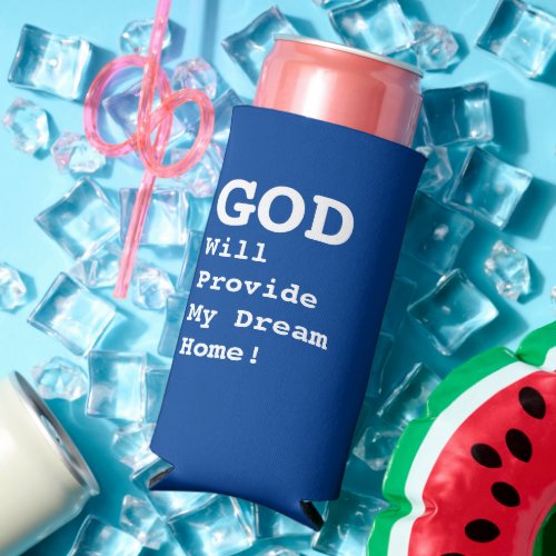 GOD Will Provide My Dream Home _ Funny Quote _  Seltzer Can Cooler