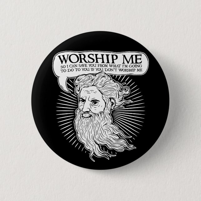 God: Worship me so I can save you from me Button (Front)