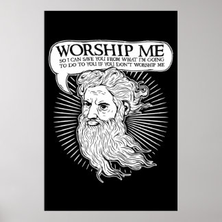God: Worship me so I can save you from me Poster