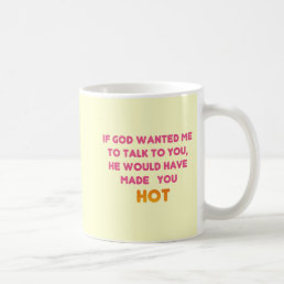 God Would Have Made You Hot Coffee Mug