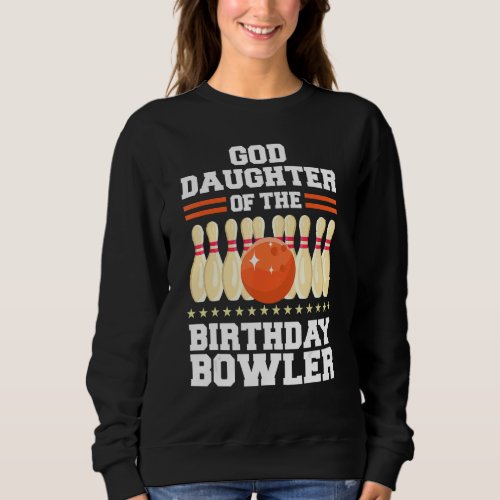 Goddaughter Of The Birthday Bowler Bday Bowling Pa Sweatshirt