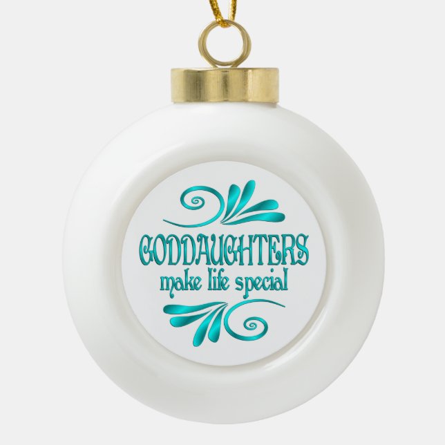 Goddaughters Make Life Special Ceramic Ball Christmas Ornament (Front)