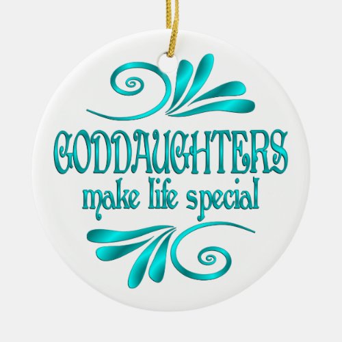 Goddaughters Make Life Special Ceramic Ornament