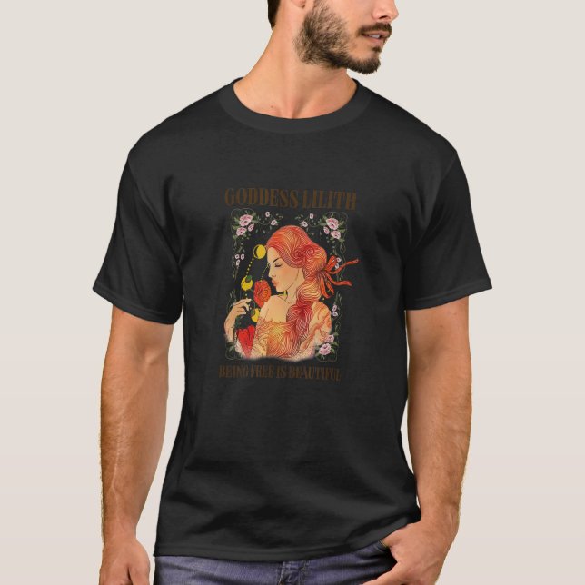 Goddess Lilith Being Free Is Beautiful Mythology I T-Shirt (Front)