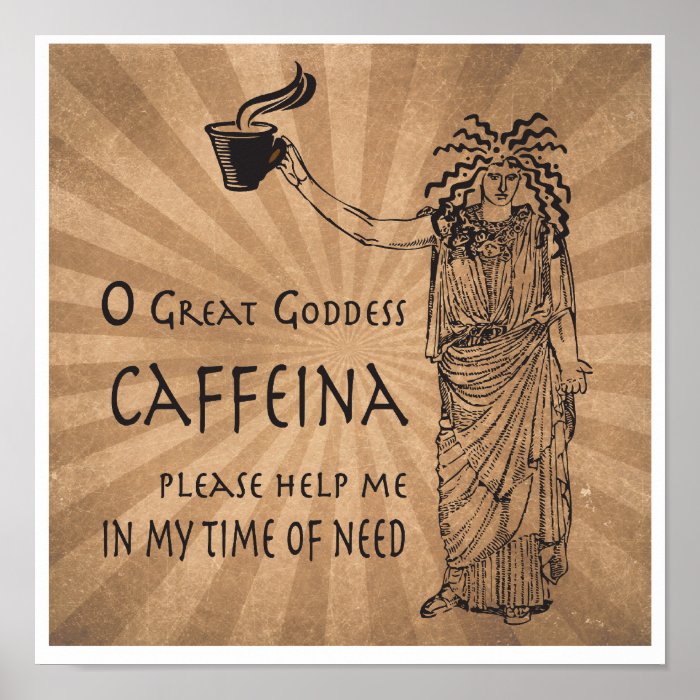 Goddess of Caffeine funny coffee gift Poster