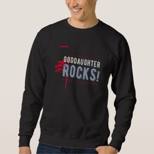 Godfather And Godmother Or My Goddaughter Rocks Sweatshirt